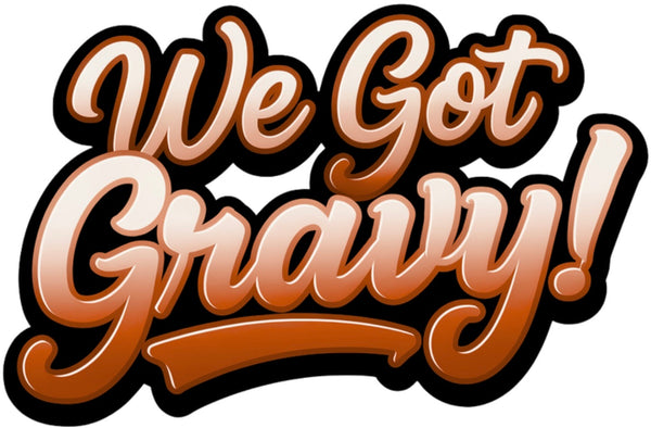 We Got Gravy