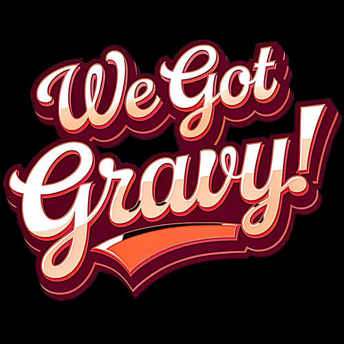 We Got Gravy